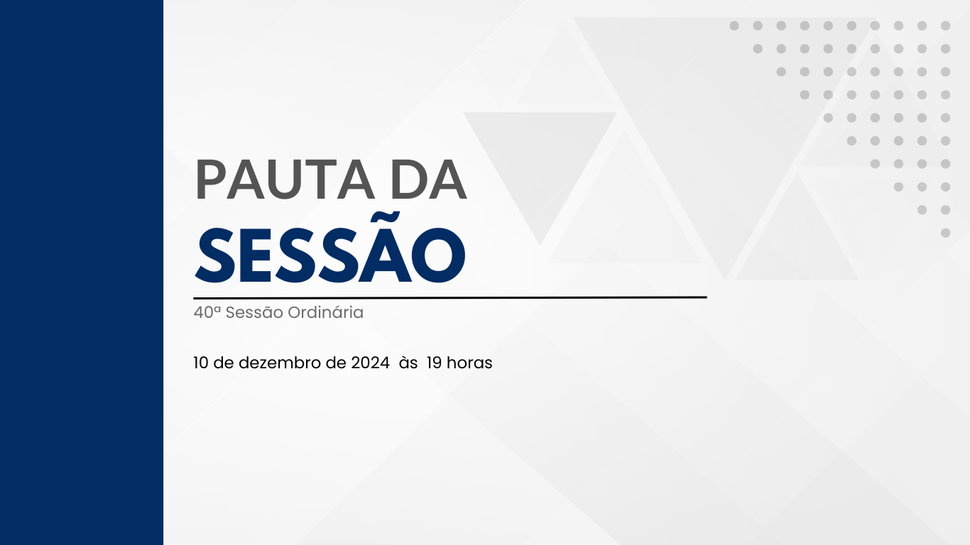 Imagem da notícia: Pauta da 40ª Sessão Ordinária de 2024